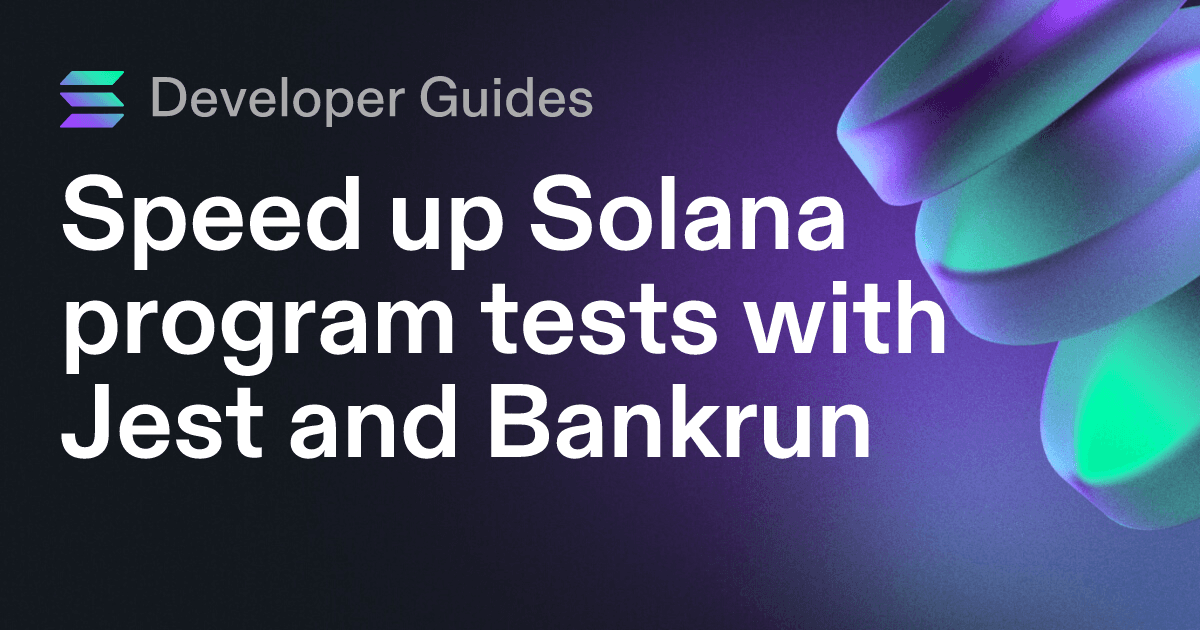 Speed up Solana program tests with Jest and Bankrun