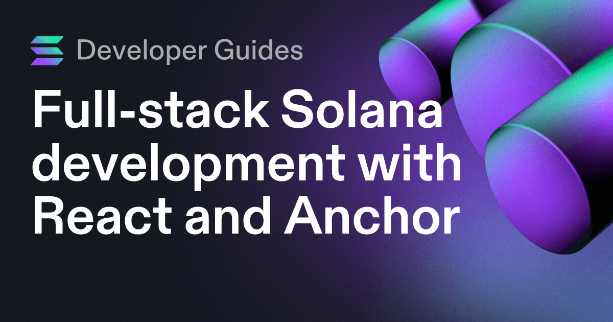 Full-stack Solana development with React and Anchor