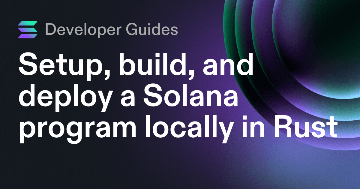 Setup, build, and deploy a Solana program locally in Rust