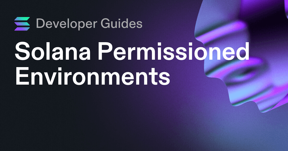 A Guide to Solana Permissioned Environments